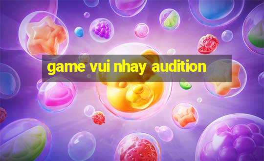 game vui nhay audition