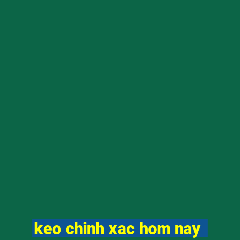 keo chinh xac hom nay