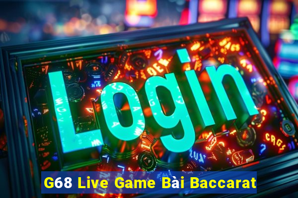 G68 Live Game Bài Baccarat