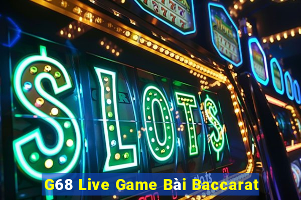 G68 Live Game Bài Baccarat