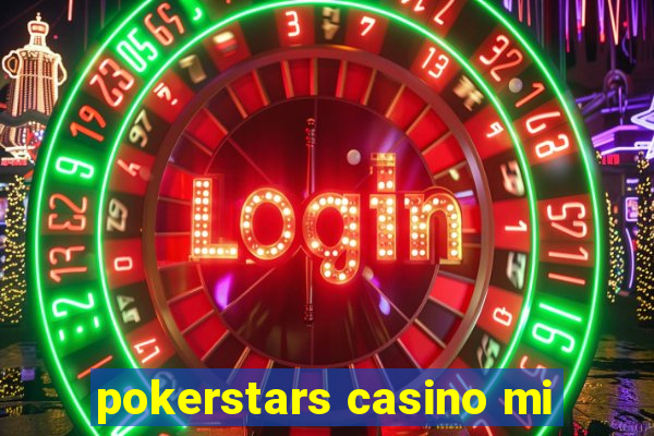 pokerstars casino mi