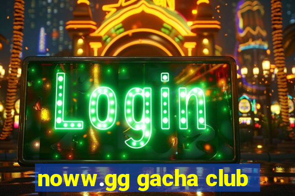 noww.gg gacha club