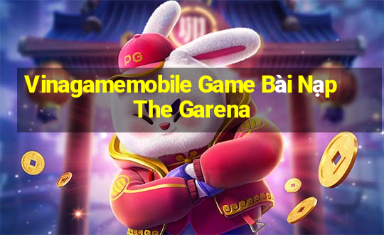 Vinagamemobile Game Bài Nạp The Garena