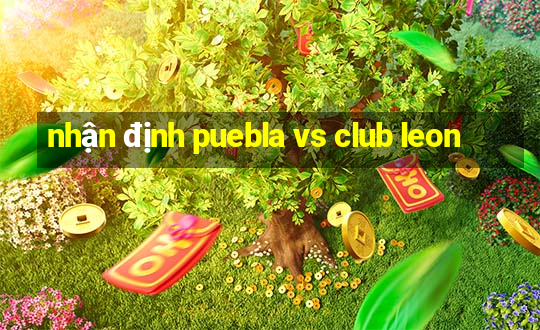 nhận định puebla vs club leon