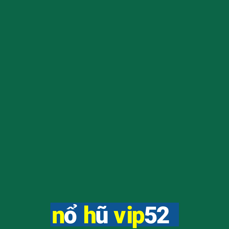 nổ hũ vip52