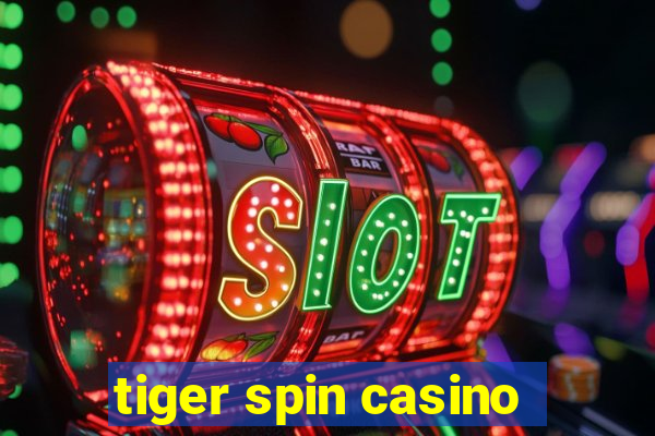 tiger spin casino