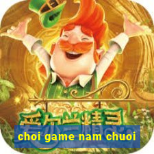 choi game nam chuoi