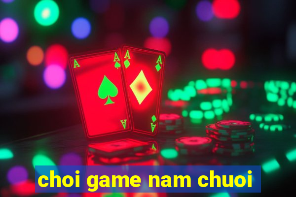 choi game nam chuoi