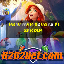 nhận định bóng đá plus koln