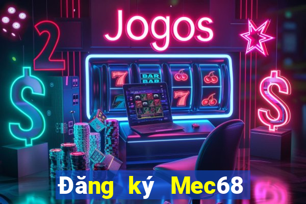 Đăng ký Mec68 Thưởng 40k