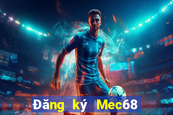 Đăng ký Mec68 Thưởng 40k