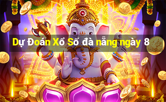 Dự Đoán Xổ Số đà nẵng ngày 8