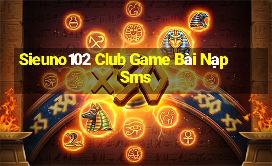 Sieuno102 Club Game Bài Nạp Sms