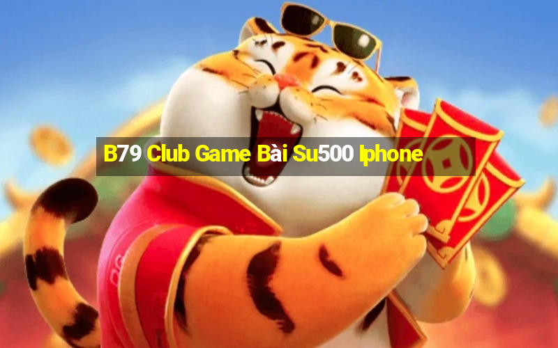 B79 Club Game Bài Su500 Iphone