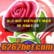 kết quả vietlott Max 3D ngày 25