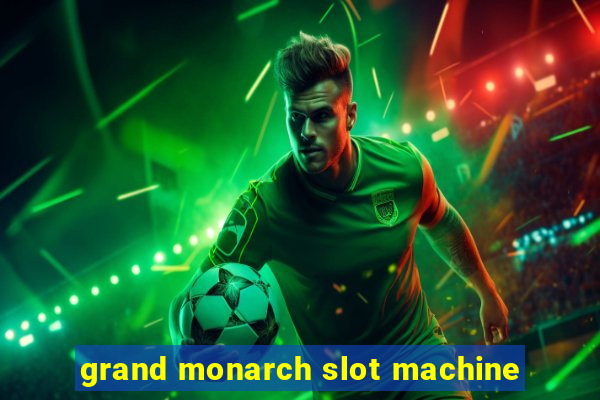 grand monarch slot machine