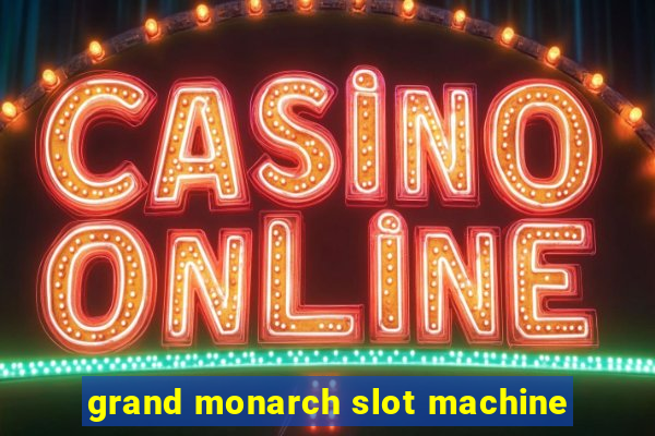 grand monarch slot machine