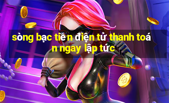 sòng bạc tiền điện tử thanh toán ngay lập tức