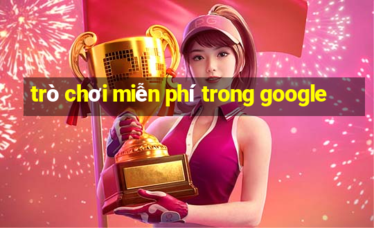 trò chơi miễn phí trong google