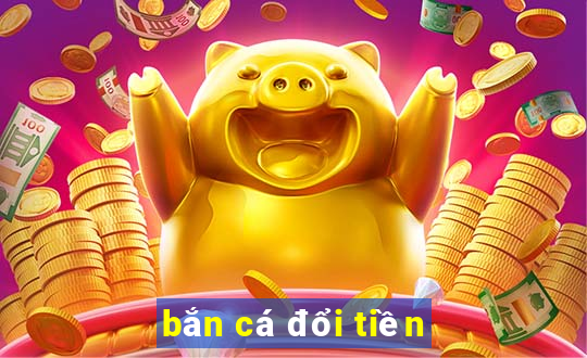 ban ca doi tien