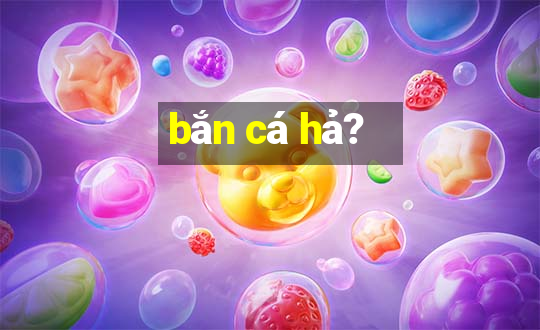 bắn cá hả?