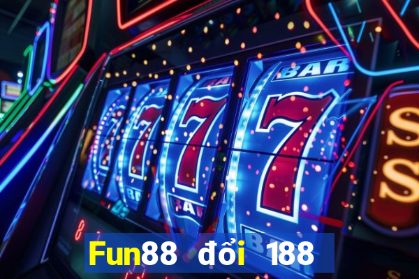 Fun88 đổi 188 may mắn