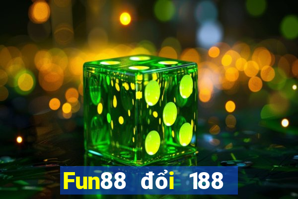 Fun88 đổi 188 may mắn