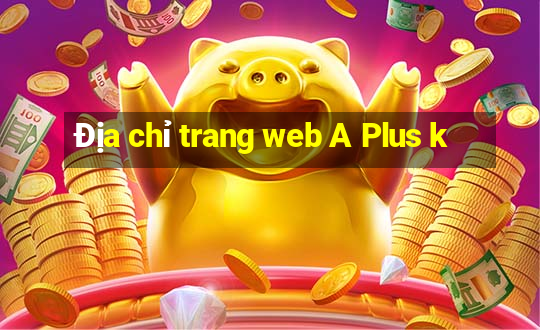 Địa chỉ trang web A Plus k