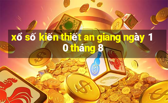 xổ số kiến thiết an giang ngày 10 tháng 8