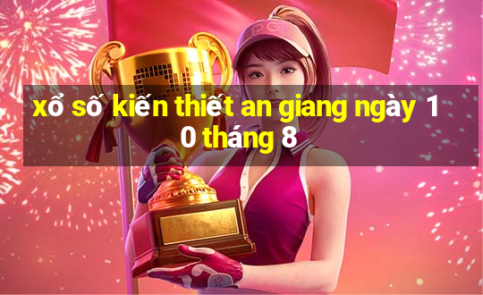 xổ số kiến thiết an giang ngày 10 tháng 8