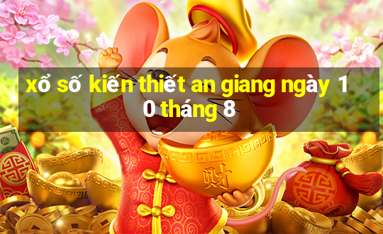 xổ số kiến thiết an giang ngày 10 tháng 8