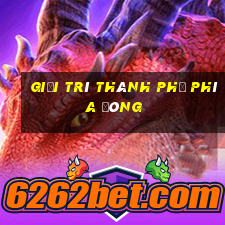 Giải trí thành phố phía Đông