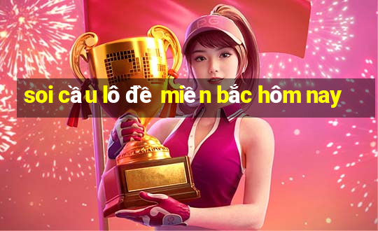 soi cầu lô đề miền bắc hôm nay