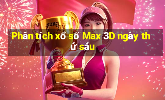 Phân tích xổ số Max 3D ngày thứ sáu