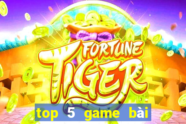 top 5 game bài đổi thưởng