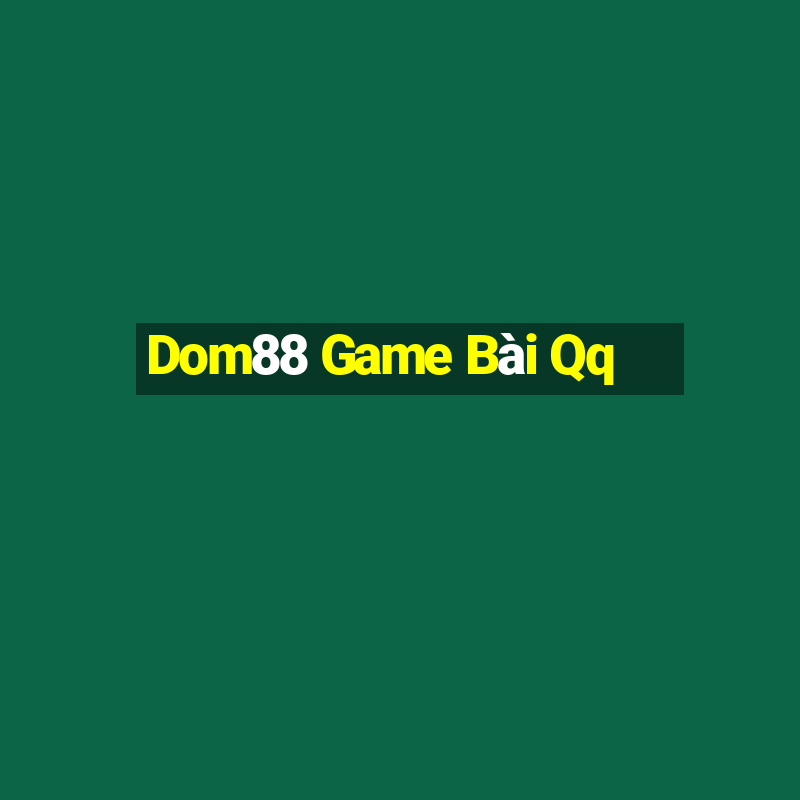 Dom88 Game Bài Qq