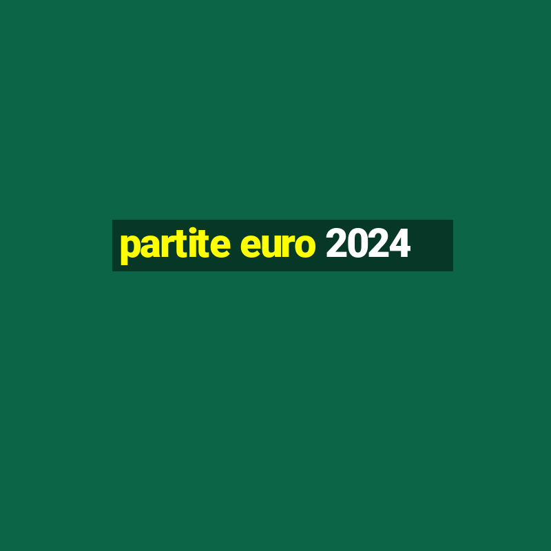 partite euro 2024