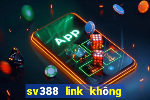 sv388 link không bị chặn