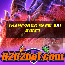 Thanpoker Game Bài Kubet