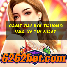 game bai doi thuong nao uy tin nhat