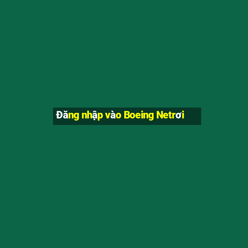 Đăng nhập vào Boeing Netrơi