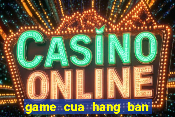 game cua hang ban hoa tuoi