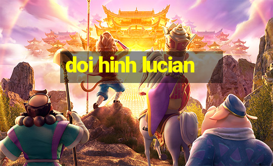 doi hinh lucian