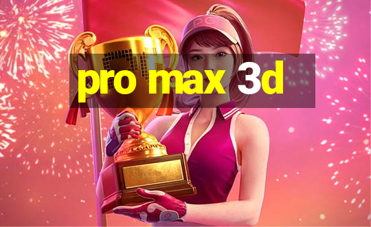 pro max 3d