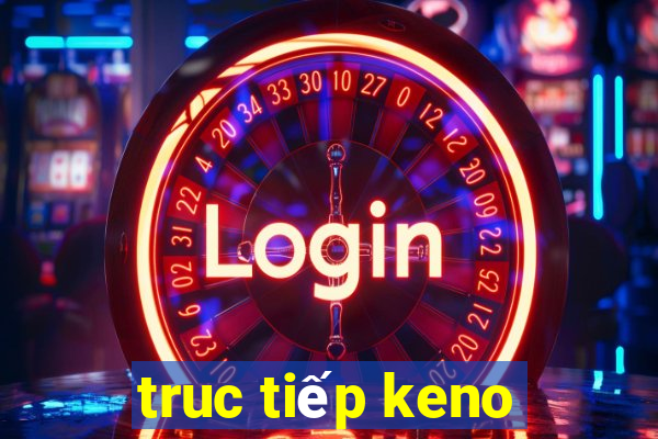 truc tiếp keno