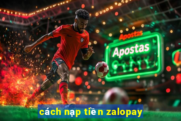 cách nạp tiền zalopay