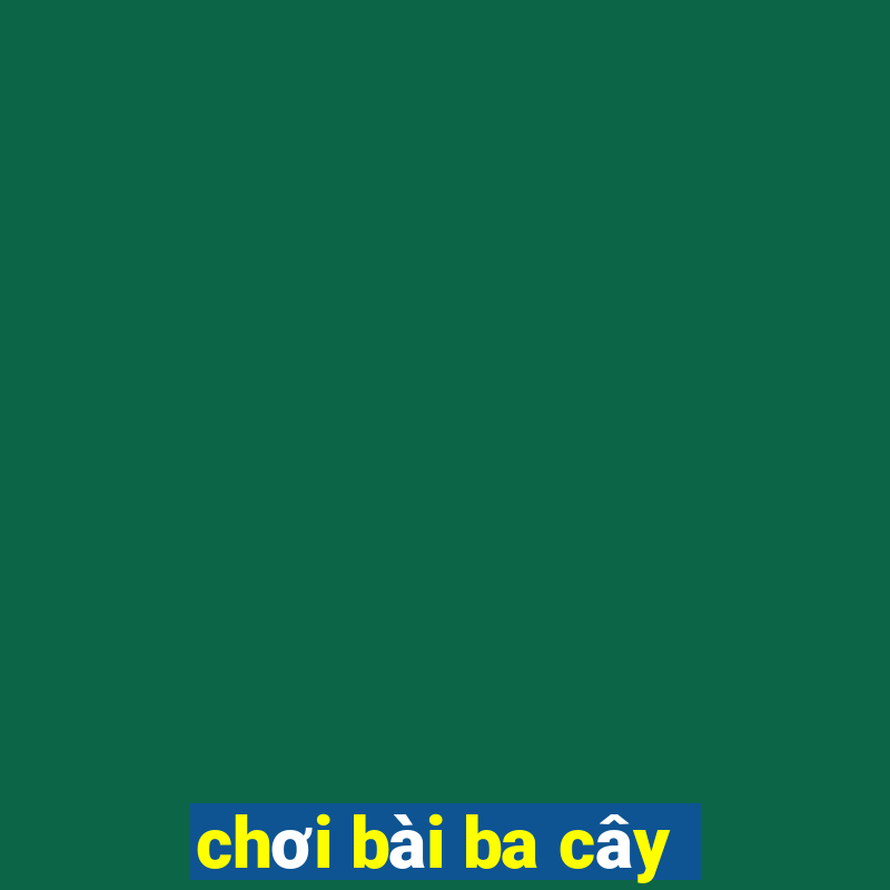 chơi bài ba cây