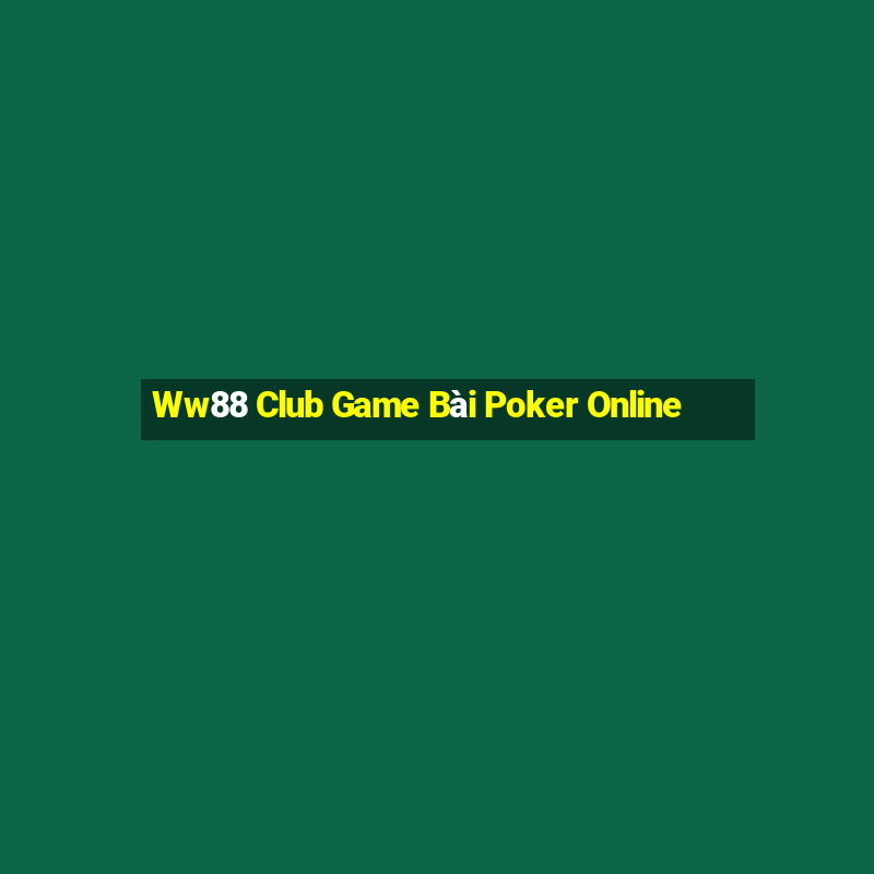 Ww88 Club Game Bài Poker Online