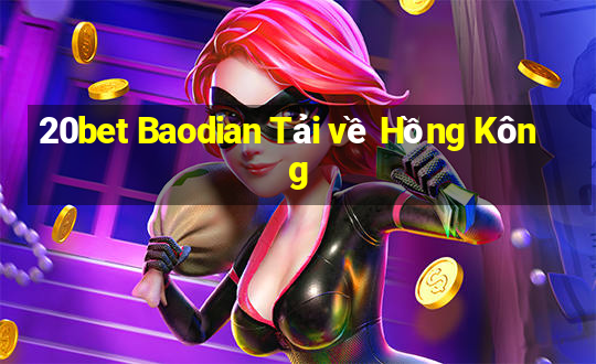 20bet Baodian Tải về Hồng Kông