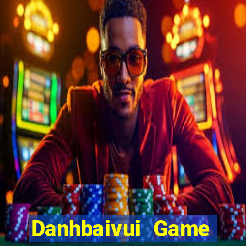 Danhbaivui Game Bài Đổi Thưởng